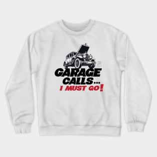 GARAGE CALLS... I must go! - CAR FAN - GARAGE FAN -4 Crewneck Sweatshirt